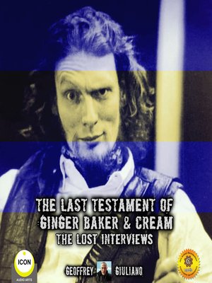 cover image of The Last Testament of Ginger Baker & Cream